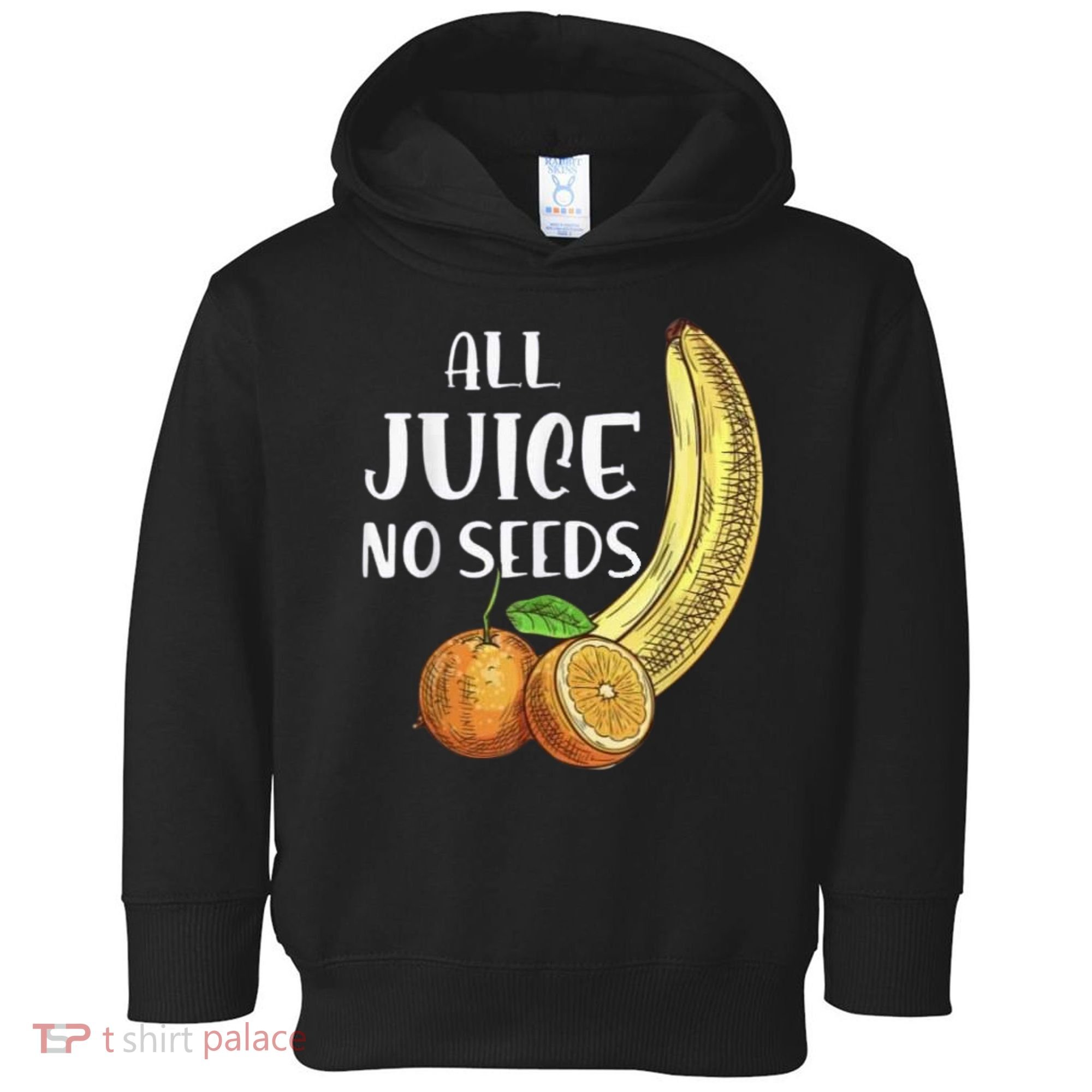 All Juice No Seeds Funny All Juice No Seeds Toddler Hoodie