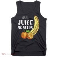 All Juice No Seeds Funny All Juice No Seeds Tank Top thumb 0