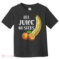 All Juice No Seeds Funny All Juice No Seeds Toddler T-Shirt thumb 0