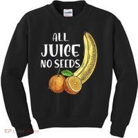 All Juice No Seeds Funny All Juice No Seeds Kids Sweatshirt thumb 0