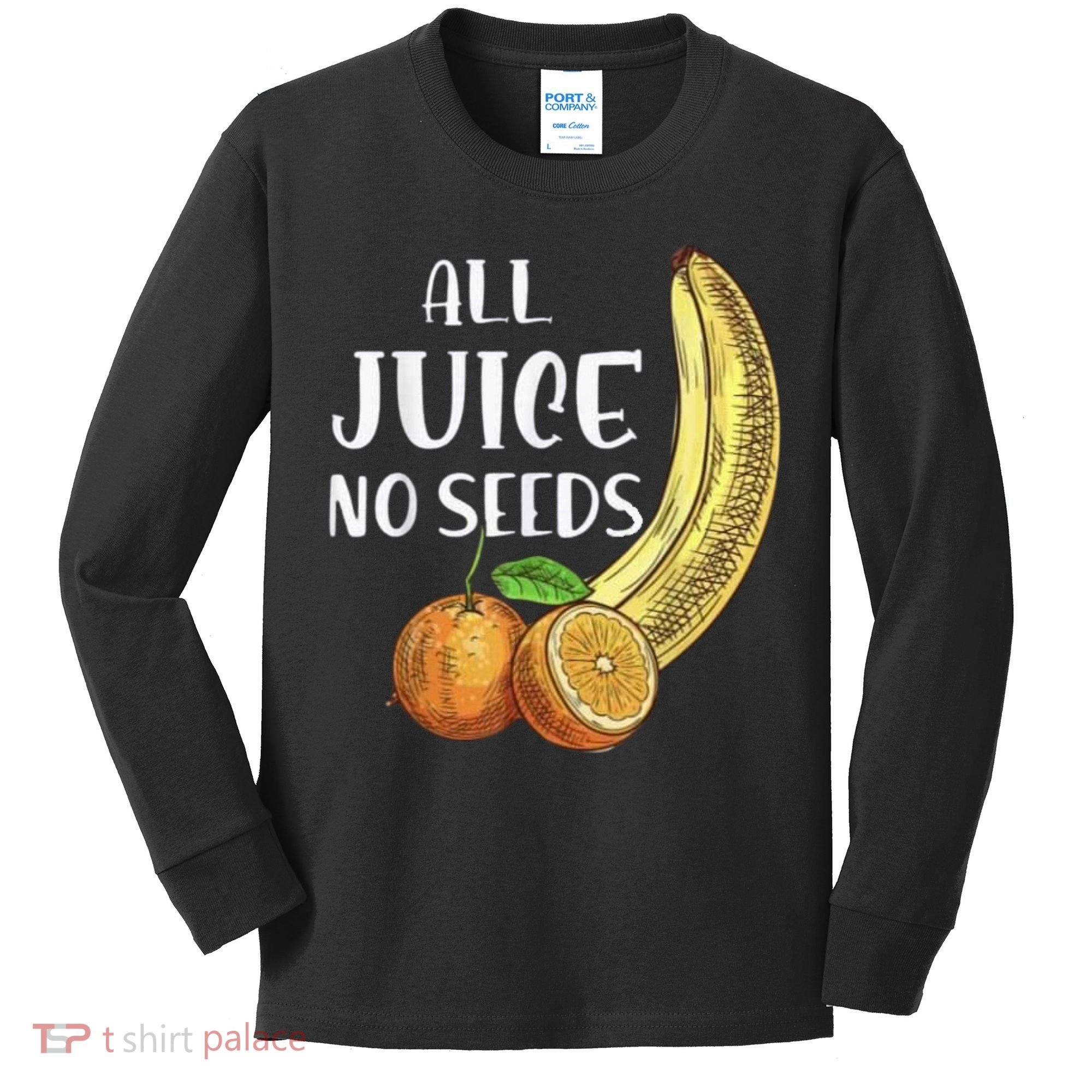 All Juice No Seeds Funny All Juice No Seeds Kids Long Sleeve Shirt