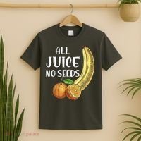All Juice No Seeds Funny All Juice No Seeds T-Shirt thumb 2