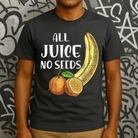 All Juice No Seeds Funny All Juice No Seeds T-Shirt thumb 3