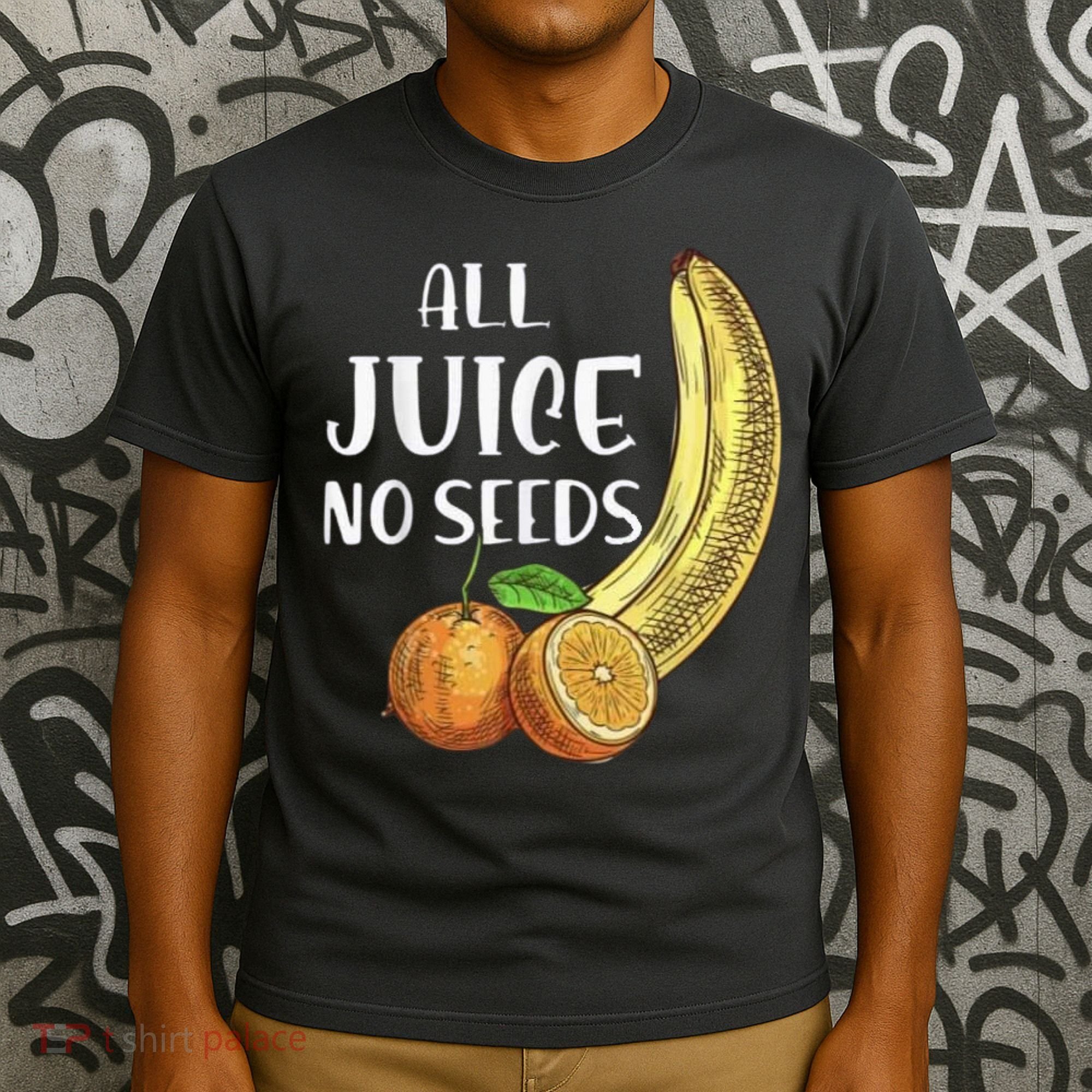 All Juice No Seeds Funny All Juice No Seeds T-Shirt