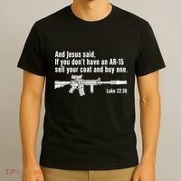 And Jesus Said If You DonT Have An Ar15 Sell Your Coat And Buy One T-Shirt thumb 3