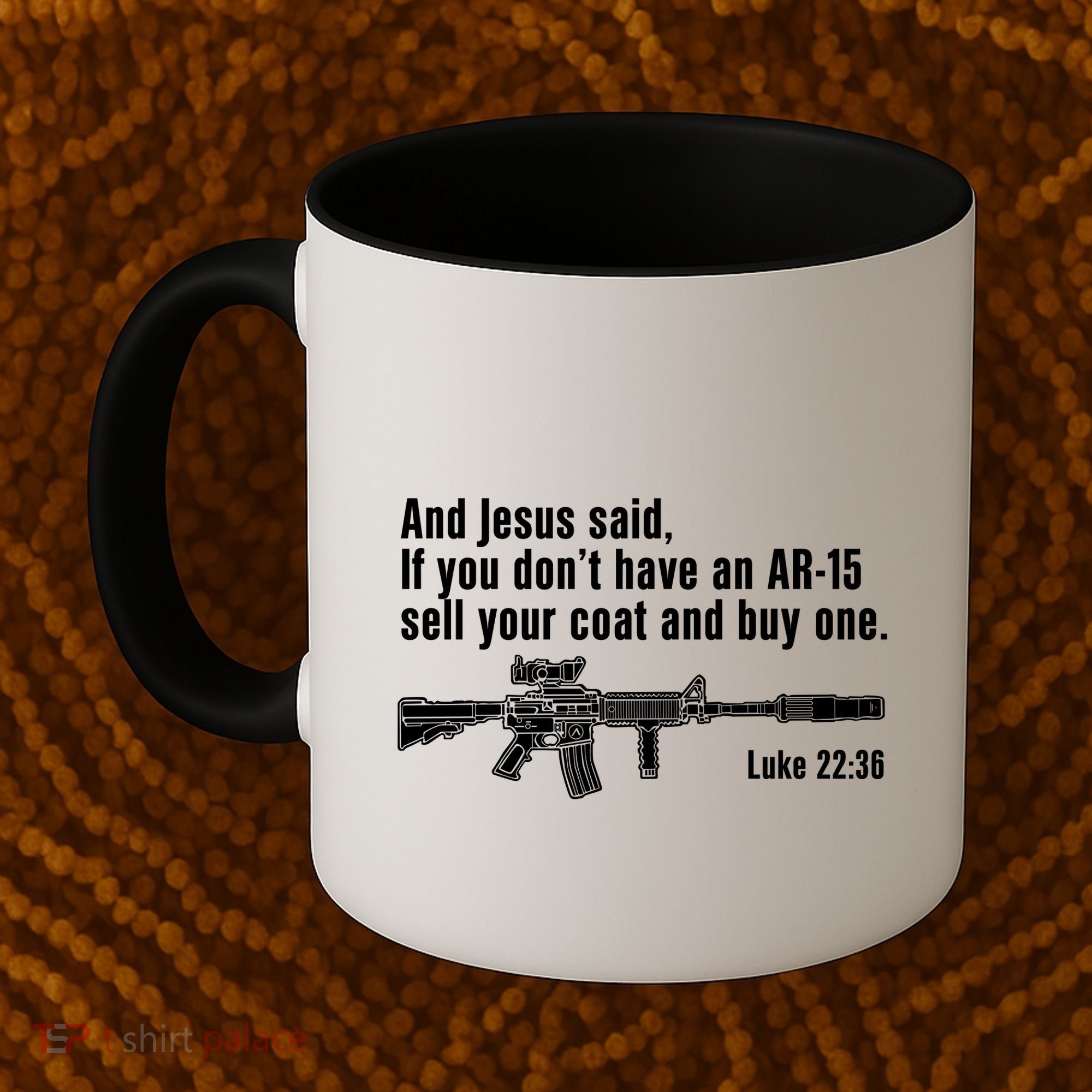 And Jesus Said If You DonT Have An Ar15 Sell Your Coat And Buy One Coffee Mug