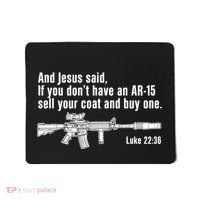 And Jesus Said If You DonT Have An Ar15 Sell Your Coat And Buy One Mousepad thumb 0