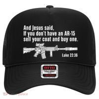 And Jesus Said If You DonT Have An Ar15 Sell Your Coat And Buy One Hat thumb 0