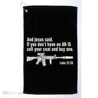 And Jesus Said If You DonT Have An Ar15 Sell Your Coat And Buy One Golf Towel thumb 0