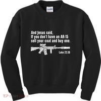 And Jesus Said If You DonT Have An Ar15 Sell Your Coat And Buy One Kids Sweatshirt thumb 0