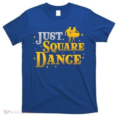Awesome Just Square Dance For A Square Dancing Square Dancer Gift T-Shirt