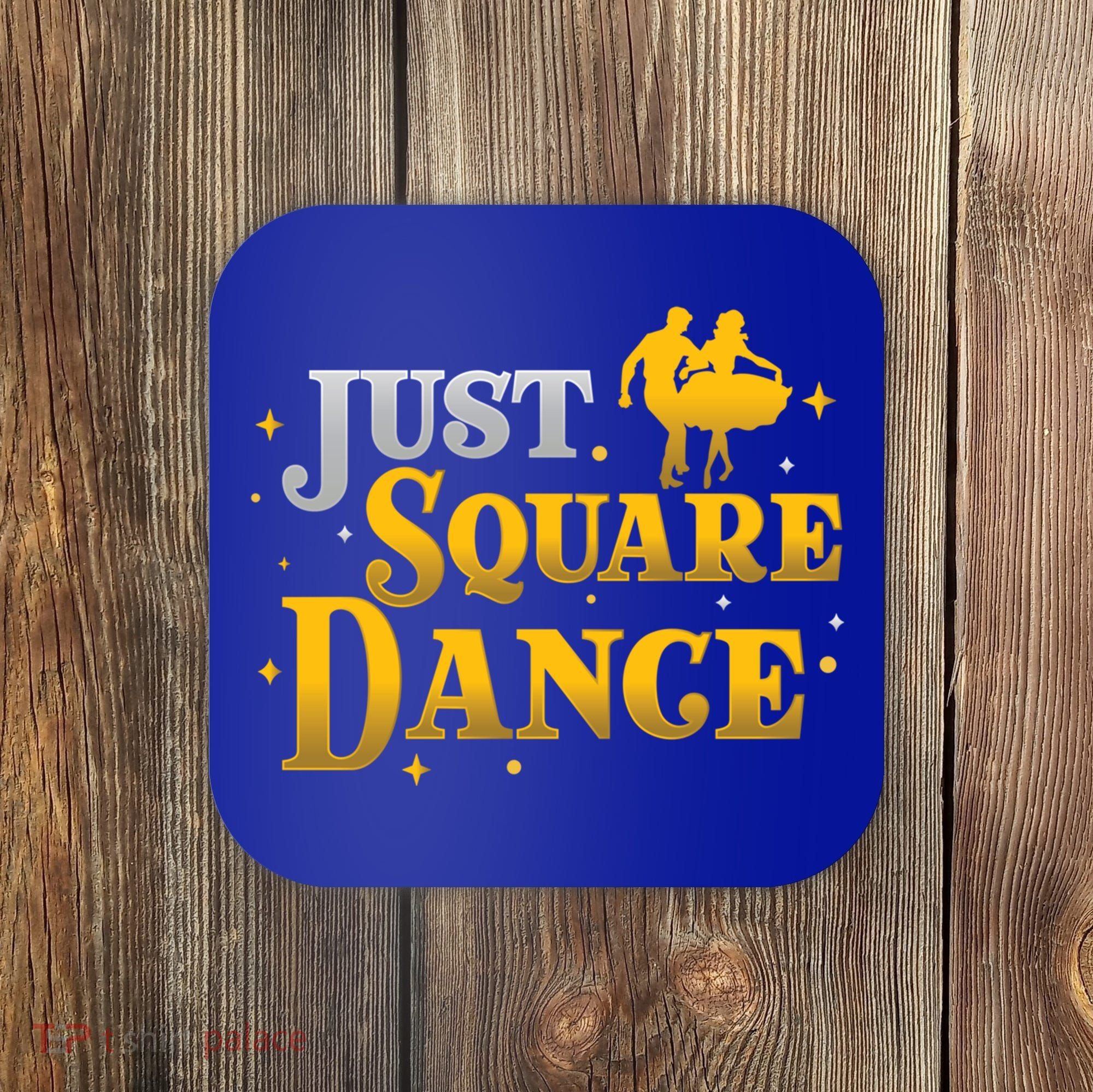 Awesome Just Square Dance For A Square Dancing Square Dancer Gift Coaster