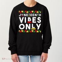 Awesome Juneteenth Shirt Juneteenth Vibes Only Independence Women's Sweatshirt thumb 0