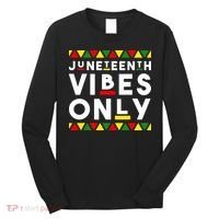 Awesome Juneteenth Shirt Juneteenth Vibes Only Independence Long Sleeve Shirt thumb 0