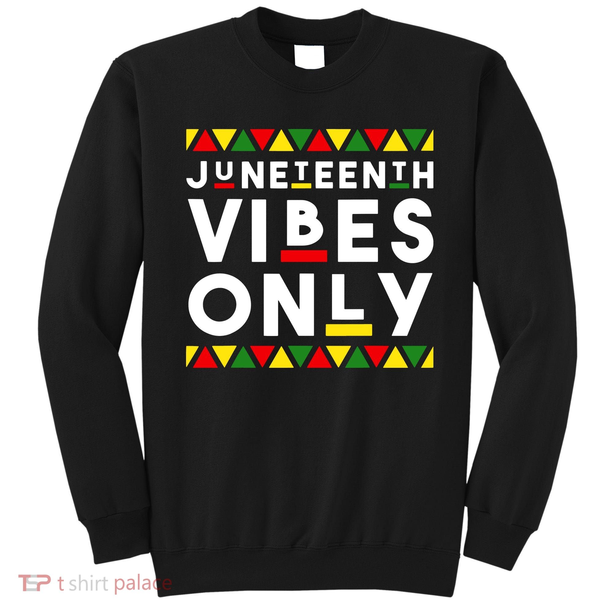 Awesome Juneteenth Shirt Juneteenth Vibes Only Independence Sweatshirt