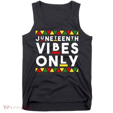 Awesome Juneteenth Shirt Juneteenth Vibes Only Independence Tank Top