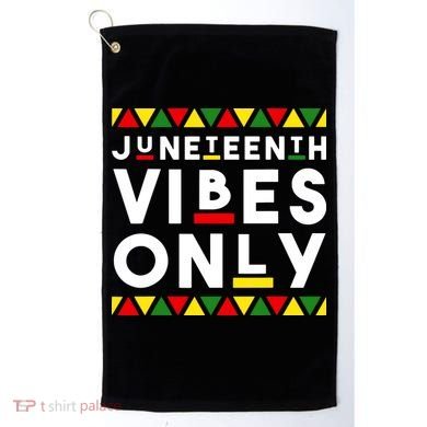 Awesome Juneteenth Shirt Juneteenth Vibes Only Independence Golf Towel