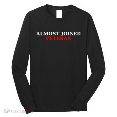 Almost Joined Veteran Funny Apparel Long Sleeve Shirt
