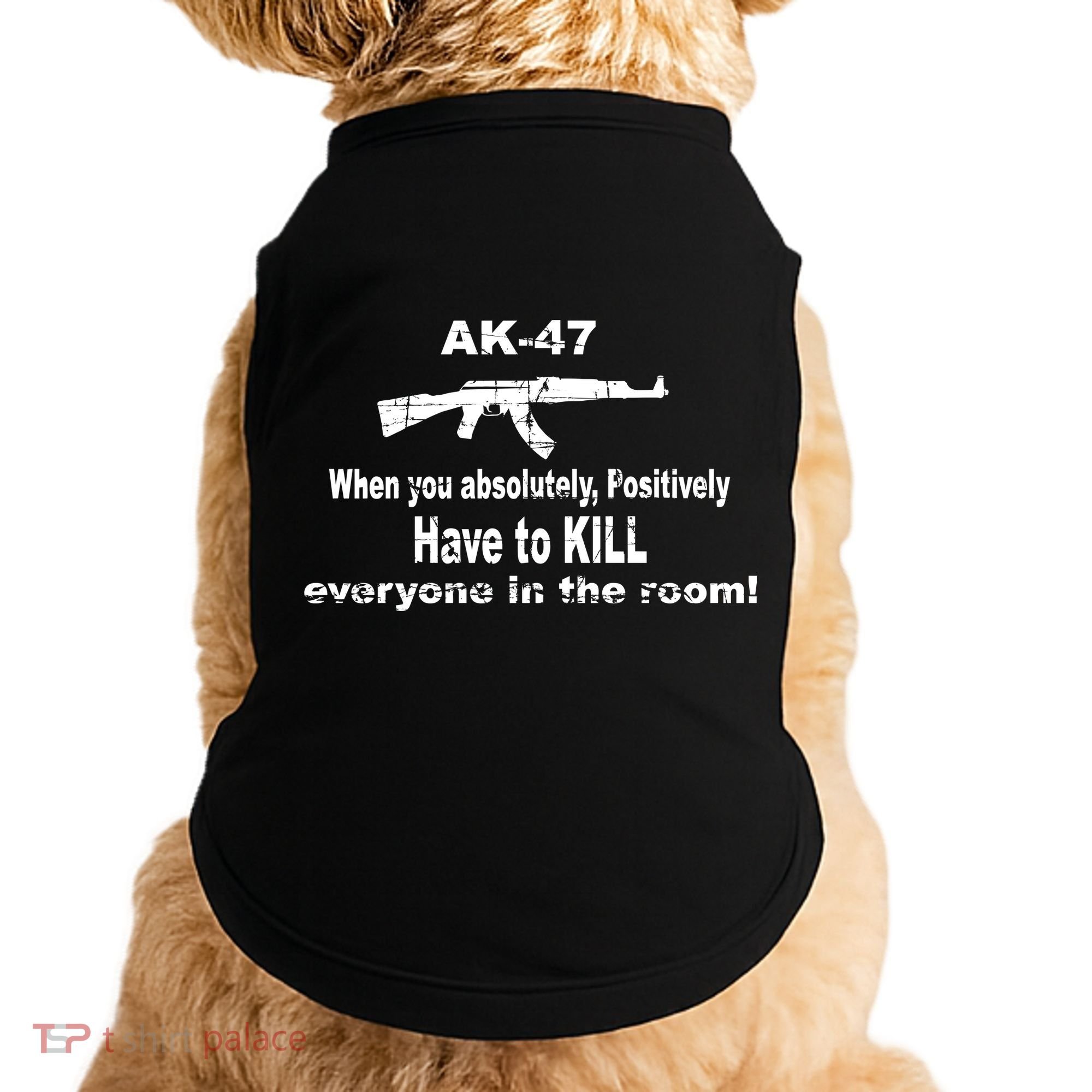 Ak-47 Absolutely Have To Kill Everyone Doggie Tank