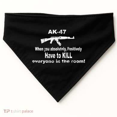 Ak-47 Absolutely Have To Kill Everyone USA-Made Doggie Bandana