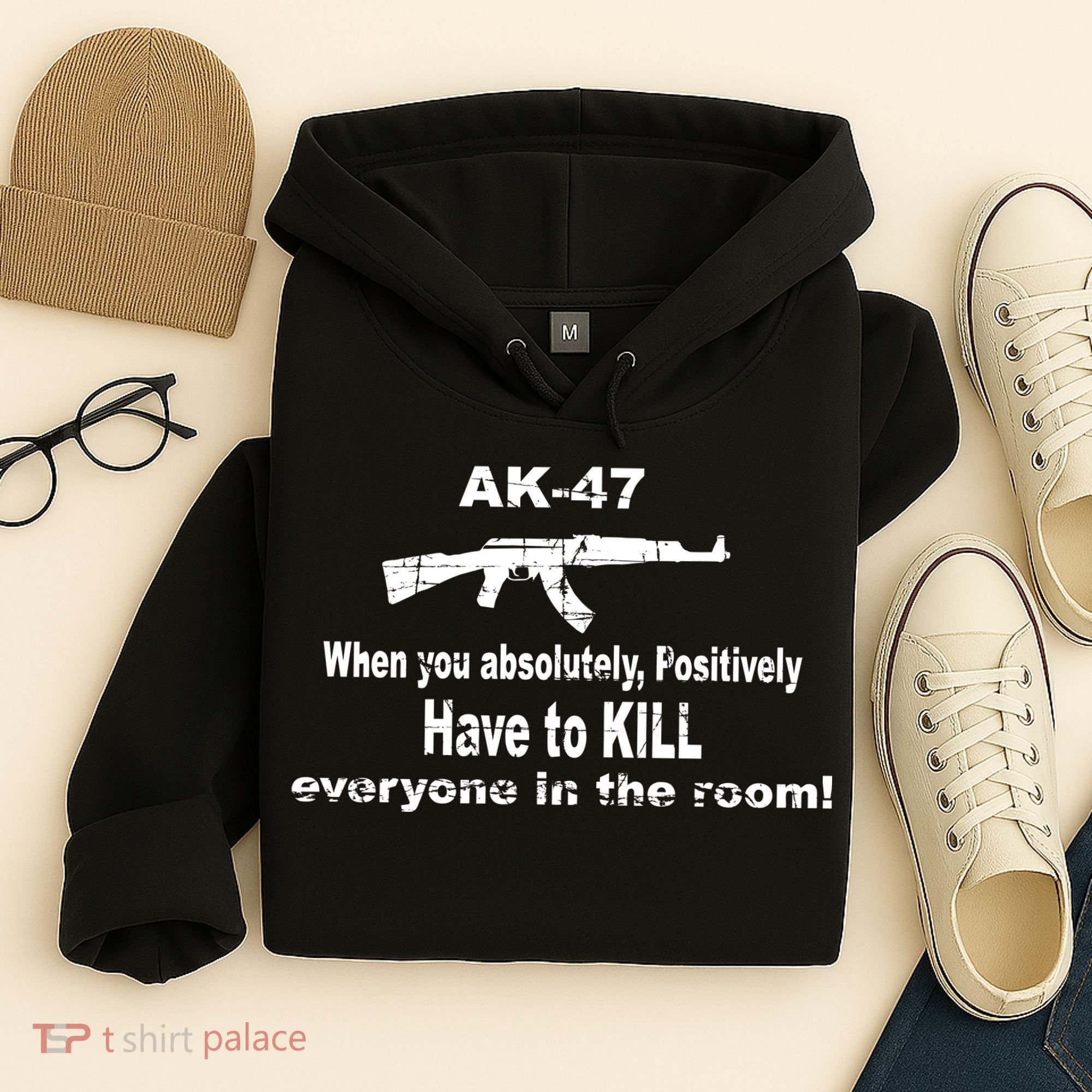 Ak-47 Absolutely Have To Kill Everyone Hoodie