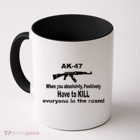 Ak-47 Absolutely Have To Kill Everyone Coffee Mug thumb 0