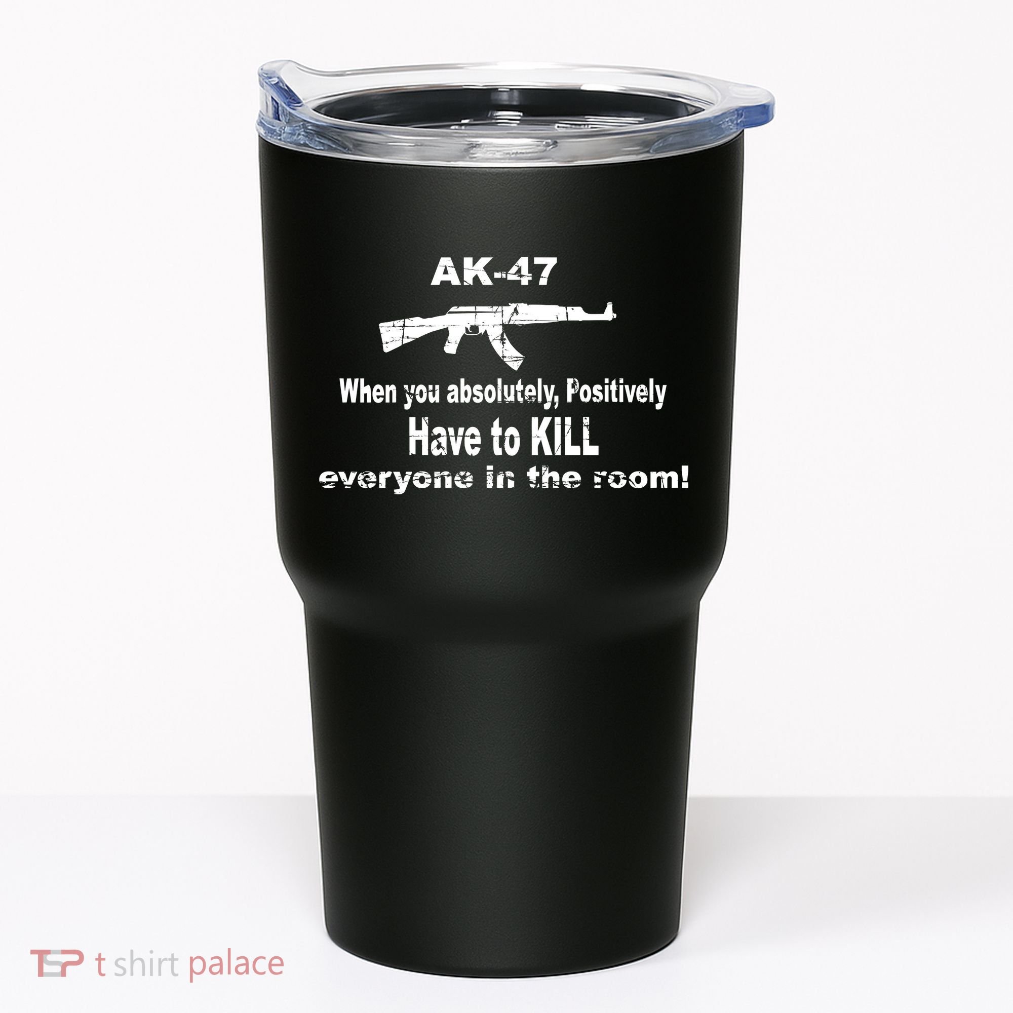 Ak-47 Absolutely Have To Kill Everyone Tumbler