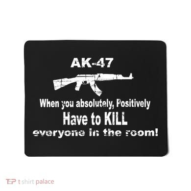 Ak-47 Absolutely Have To Kill Everyone Mousepad