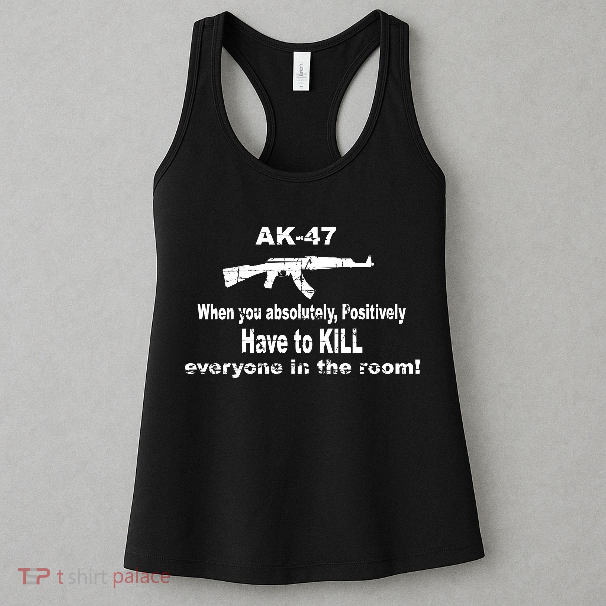 Ak-47 Absolutely Have To Kill Everyone Women's Tank Top
