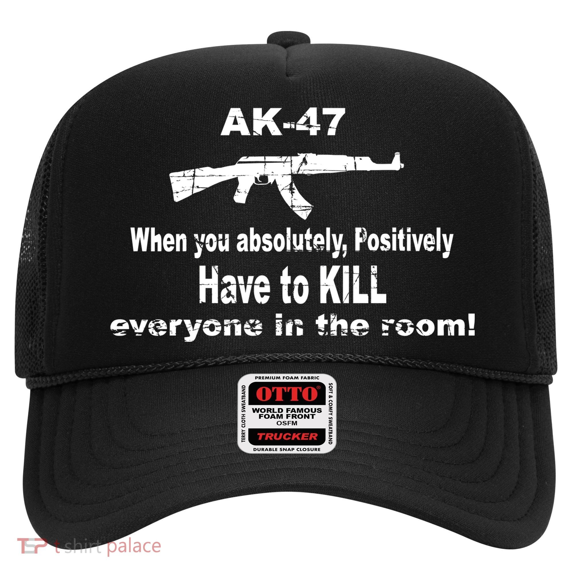 Ak-47 Absolutely Have To Kill Everyone Hat