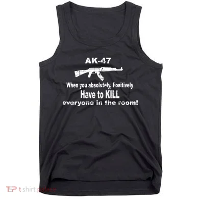 Ak-47 Absolutely Have To Kill Everyone Tank Top