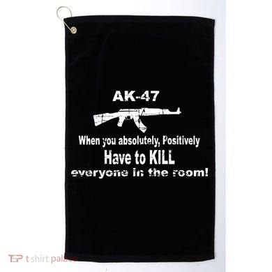 Ak-47 Absolutely Have To Kill Everyone Golf Towel