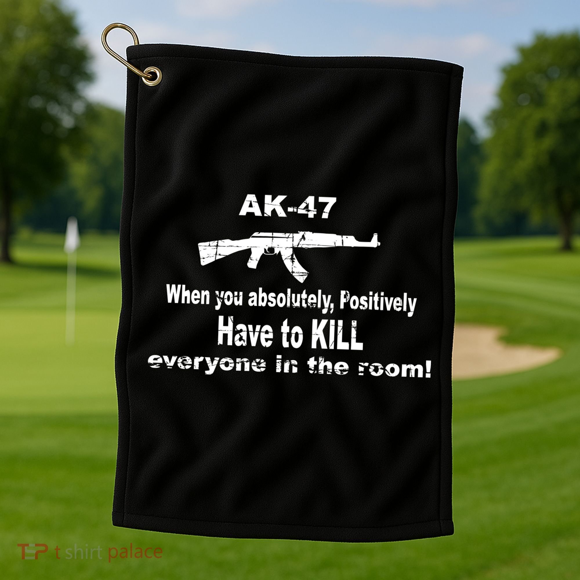 Ak-47 Absolutely Have To Kill Everyone Golf Towel