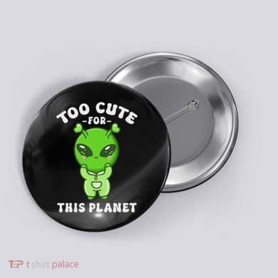 Alien Kawaii Cute Alien Too Cute For This Planet Button