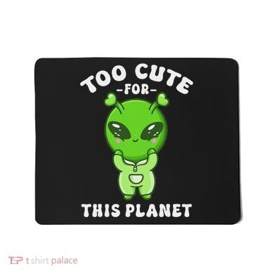 Alien Kawaii Cute Alien Too Cute For This Planet Mousepad