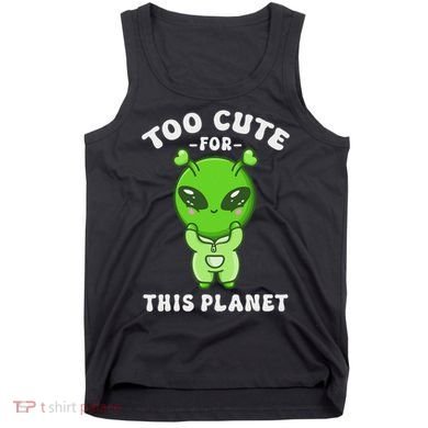 Alien Kawaii Cute Alien Too Cute For This Planet Tank Top