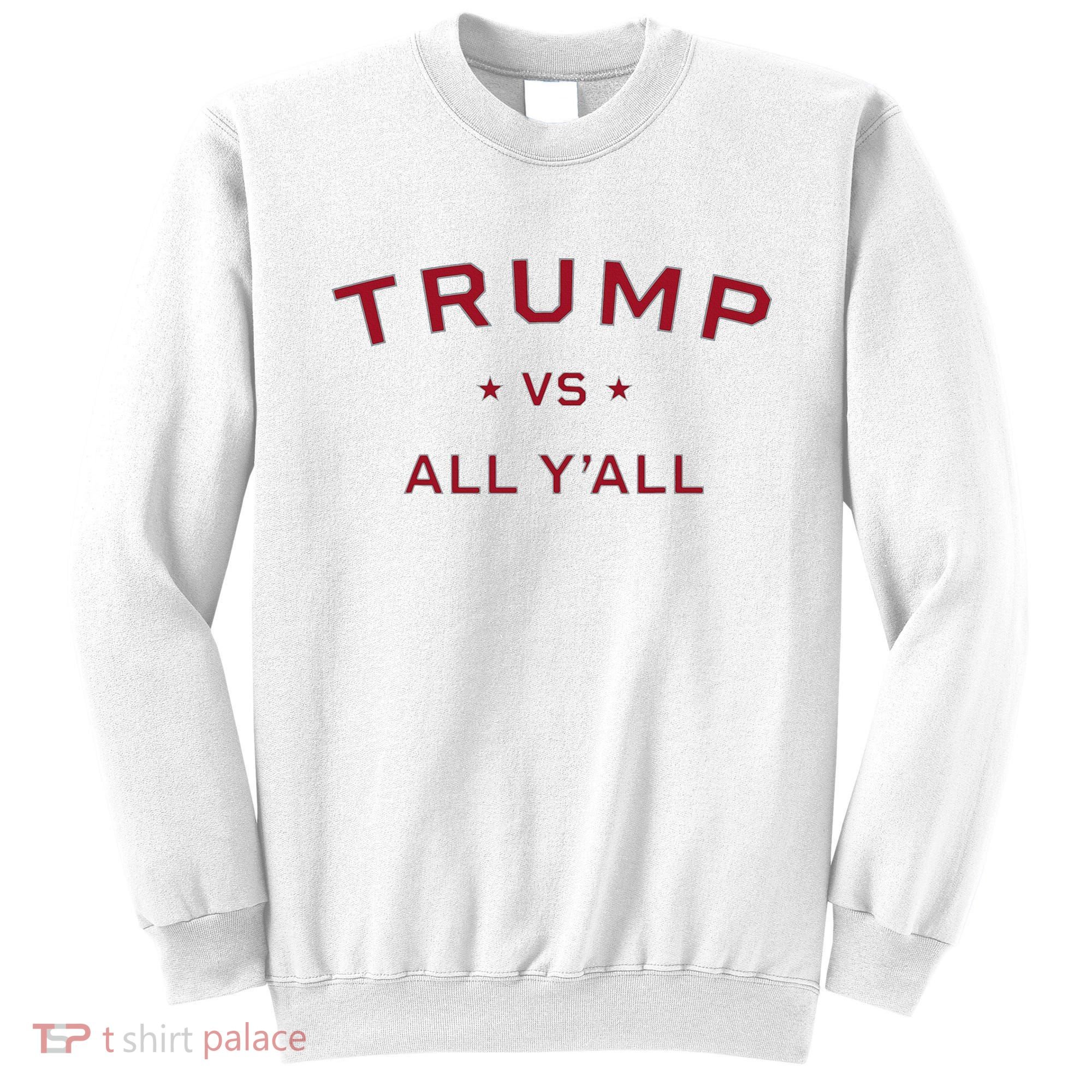 Anti Kamala Harris 24 Pro Trump 2024 Vs All Yall Sweatshirt