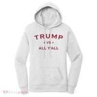 Anti Kamala Harris 24 Pro Trump 2024 Vs All Yall Women's Hoodie thumb 0
