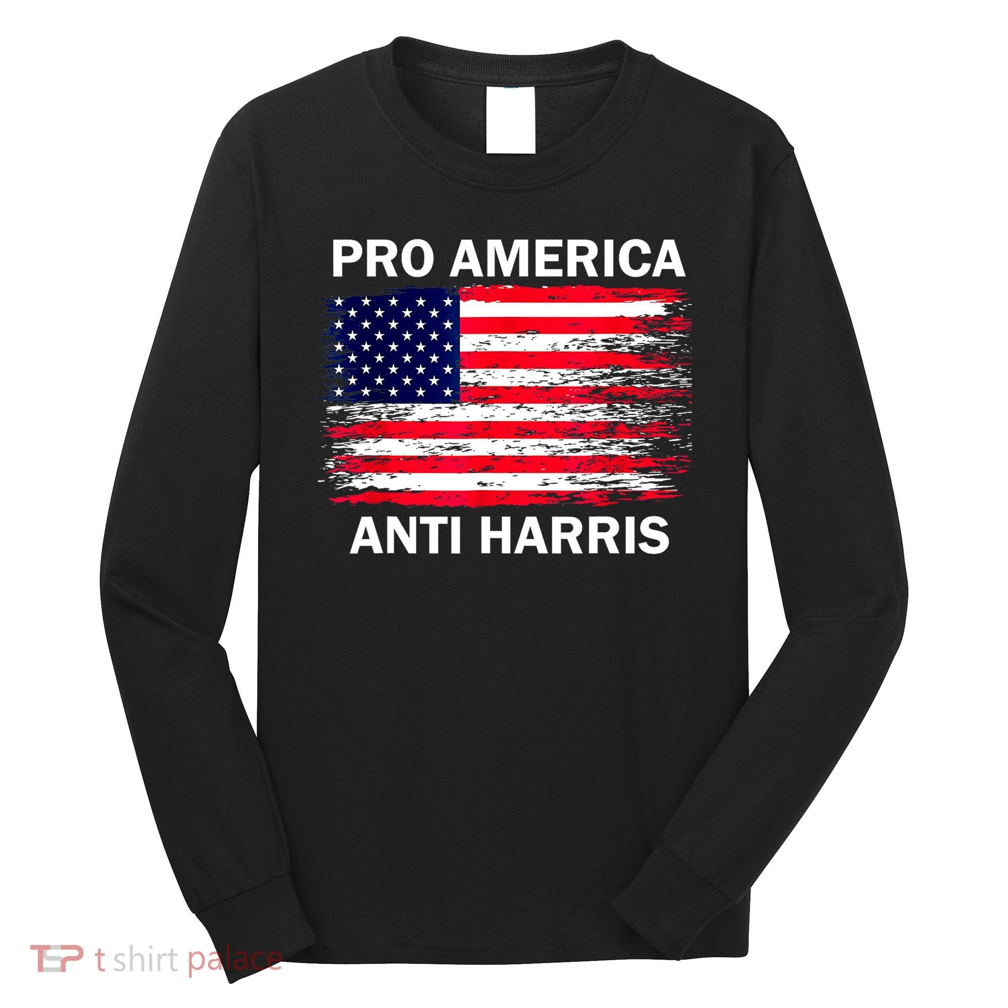 Anti Kamala Harris Pro America Flag Kamala Harris Gift Long Sleeve Shirt