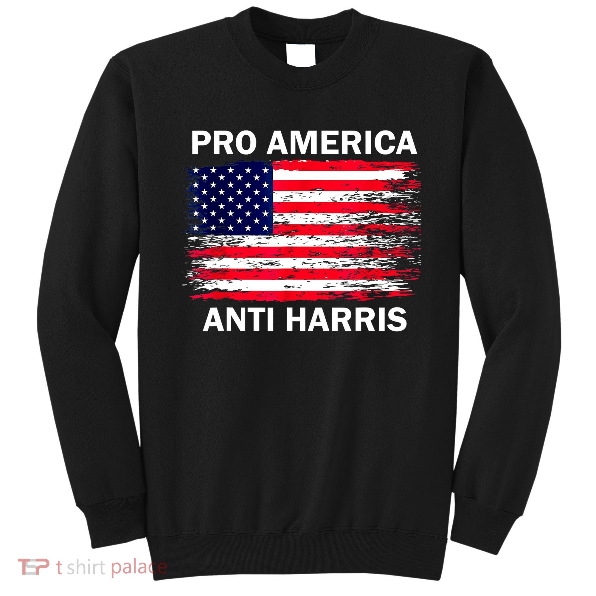 Anti Kamala Harris Pro America Flag Kamala Harris Gift Sweatshirt