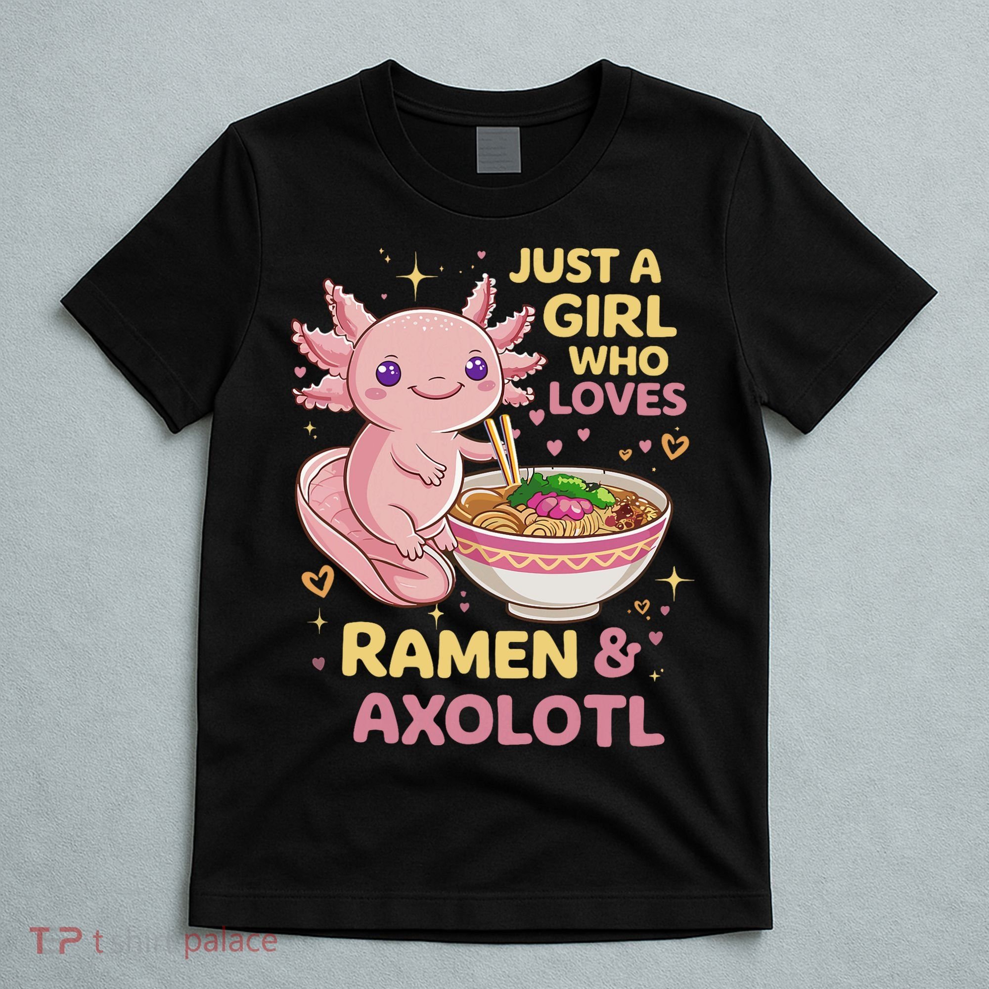 Axolotl Kawaii Just A Girl Who Loves Ramen And Axolotls T-Shirt