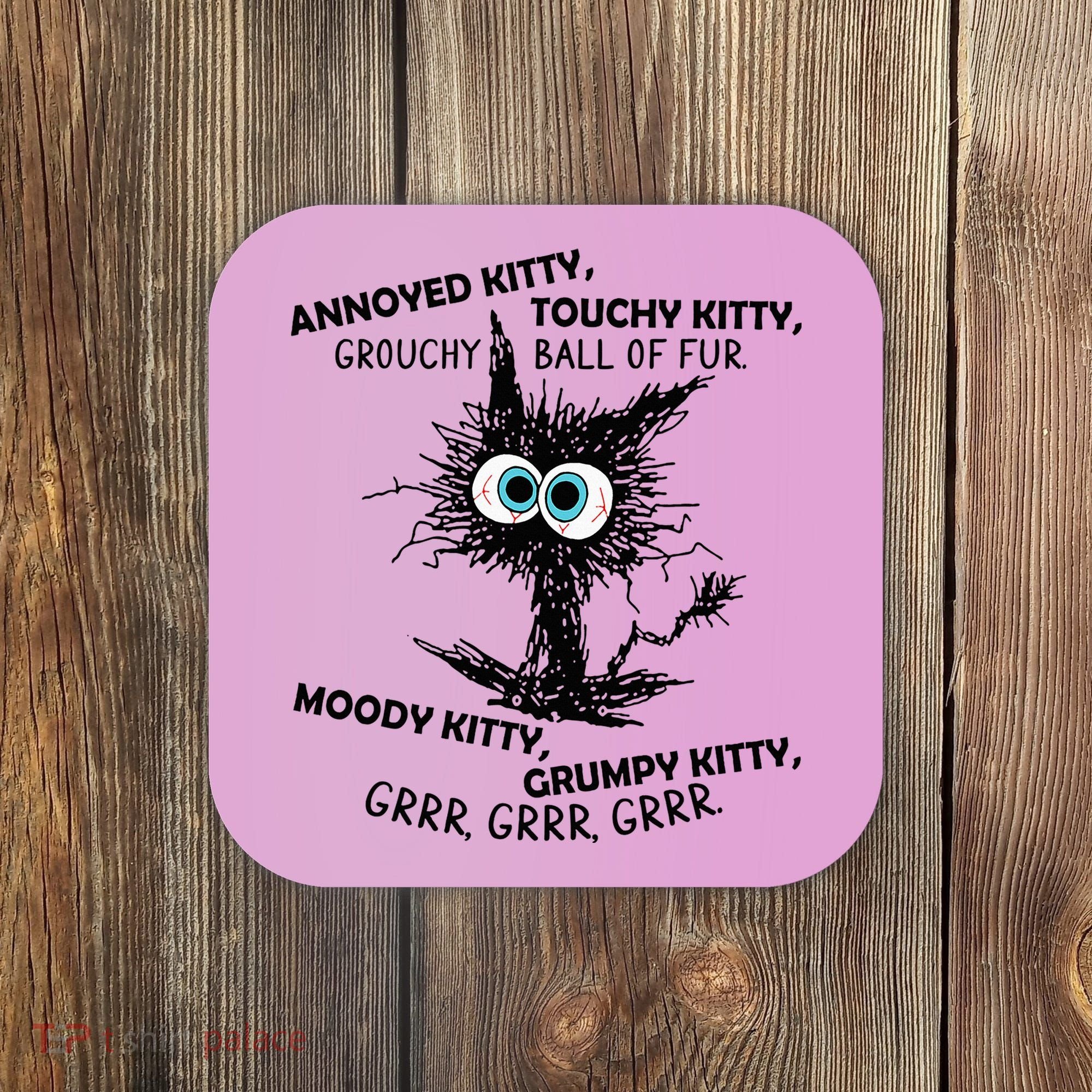 Annoyed Kitty Touchy Kitty Grouchy Ball Of Fur Moody Grumpy Coaster