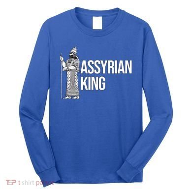 Assyrian King With An Assyrian King Funny Gift Long Sleeve Shirt