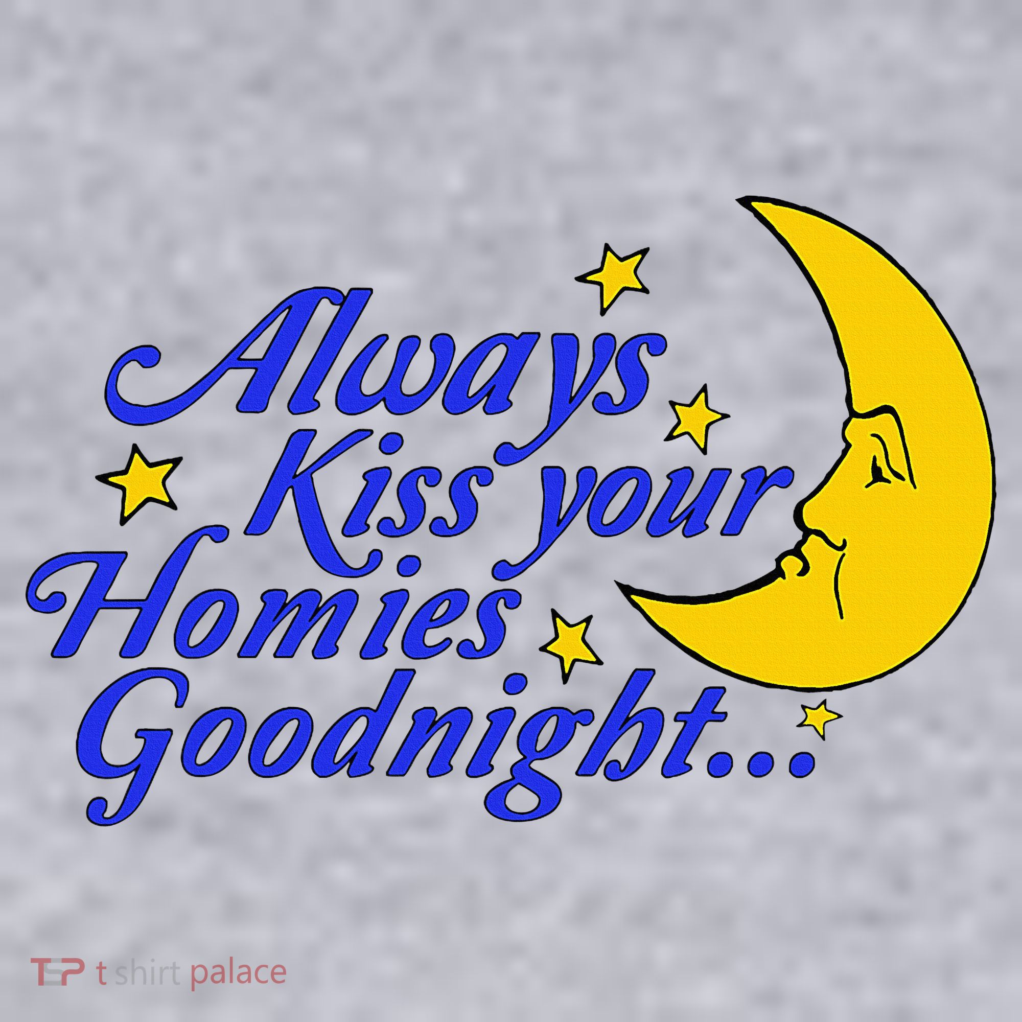 Always Kiss Your Homies Goodnight Oddly Specific Meme Women's Sweatshirt