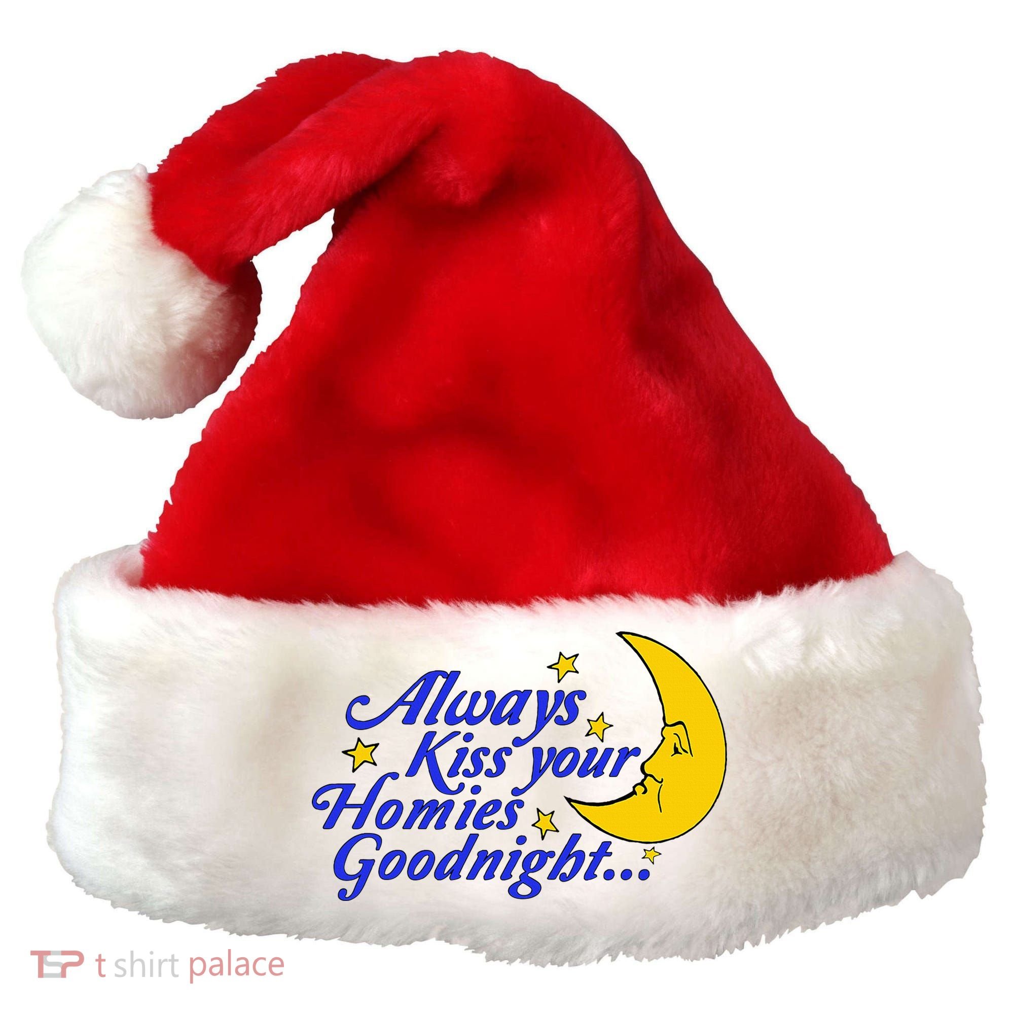 Always Kiss Your Homies Goodnight Oddly Specific Meme Santa Hat