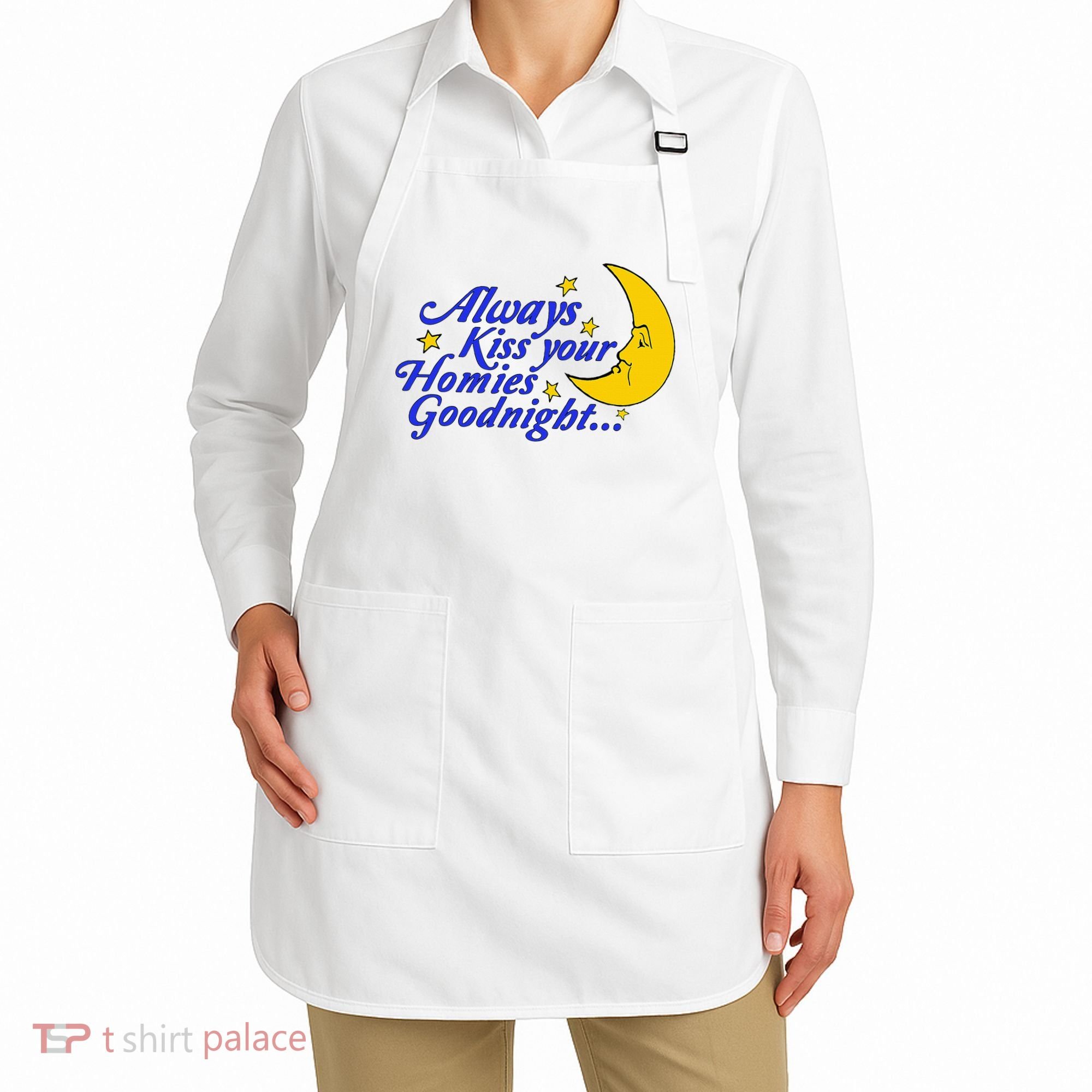 Always Kiss Your Homies Goodnight Oddly Specific Meme Apron