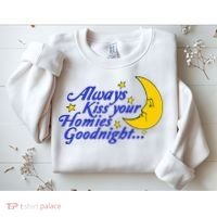 Always Kiss Your Homies Goodnight Oddly Specific Meme Sweatshirt thumb 2