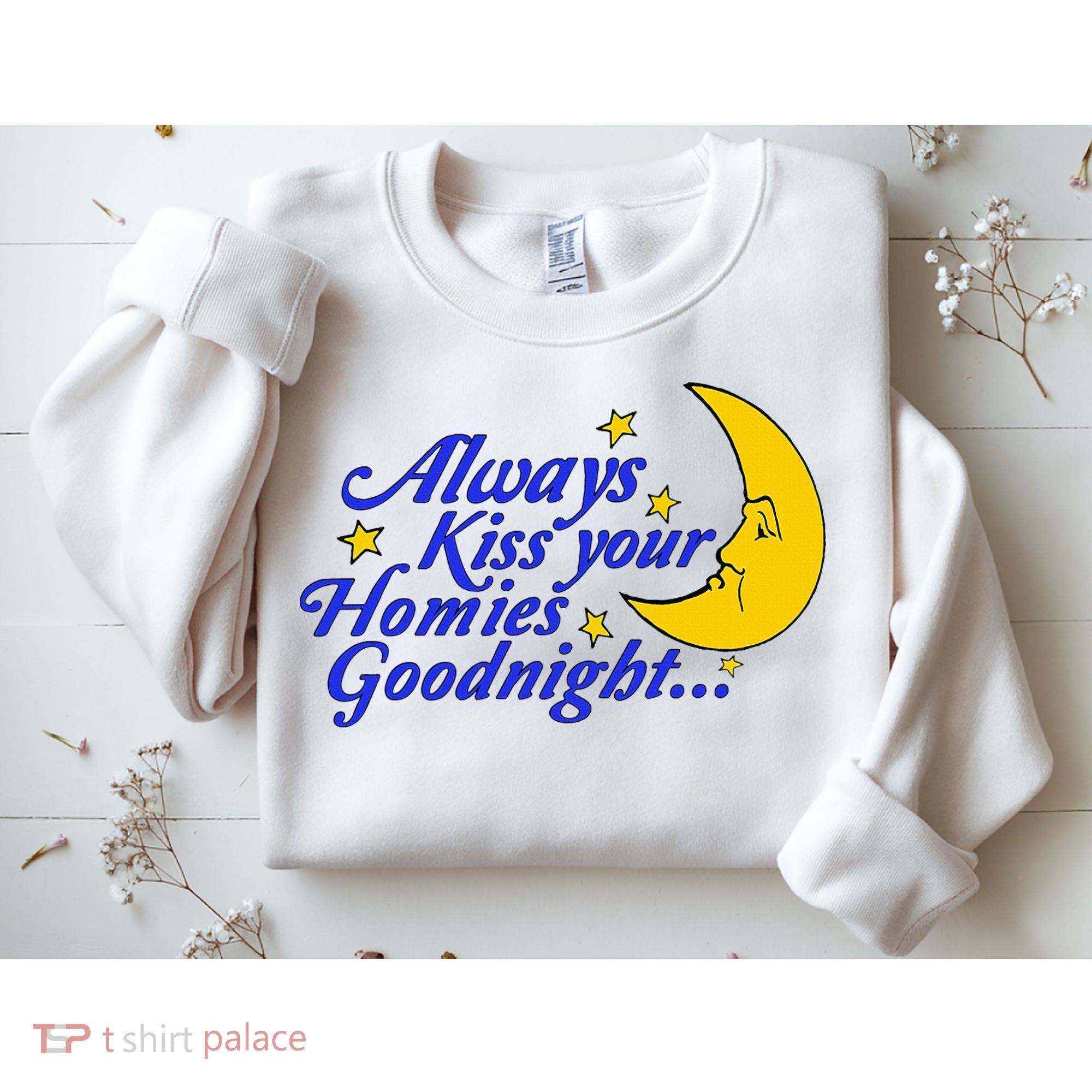 Always Kiss Your Homies Goodnight Oddly Specific Meme Sweatshirt