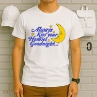 Always Kiss Your Homies Goodnight Oddly Specific Meme T-Shirt thumb 6