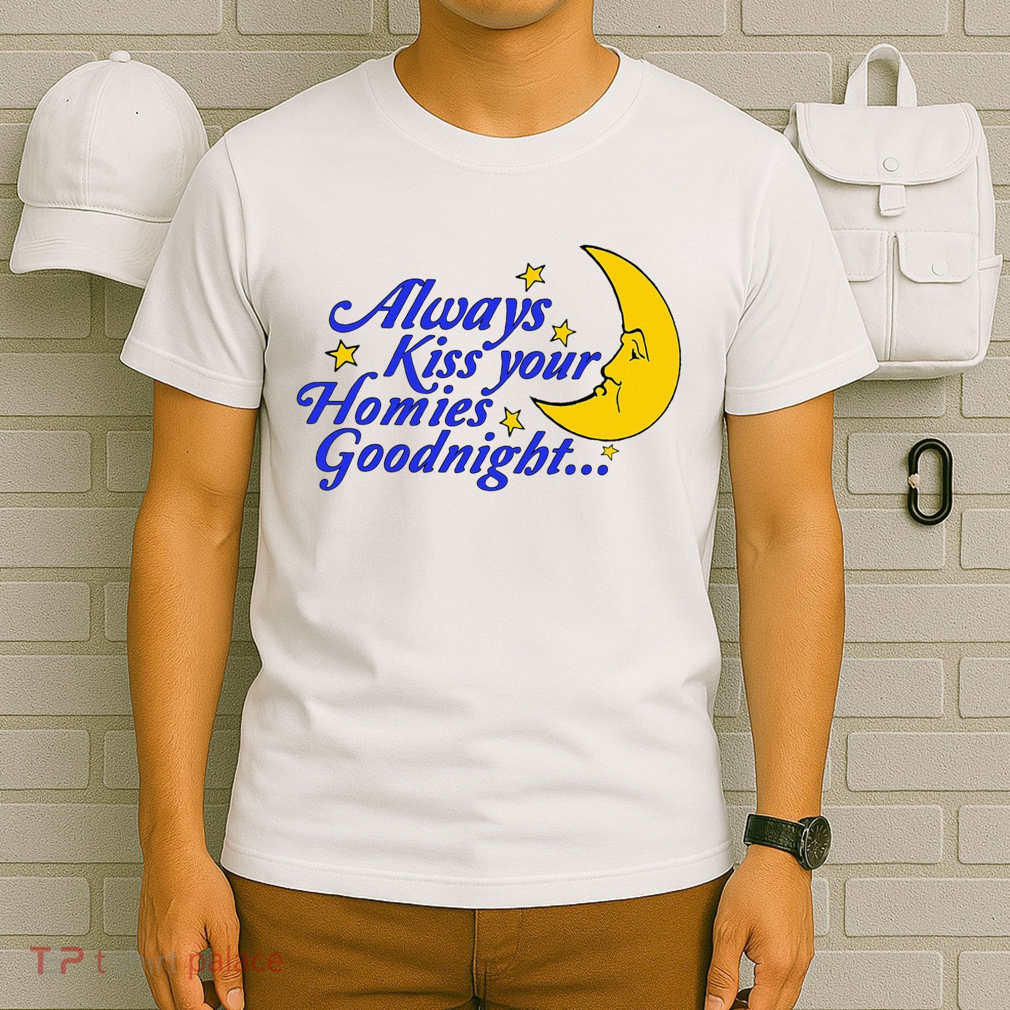 Always Kiss Your Homies Goodnight Oddly Specific Meme T-Shirt
